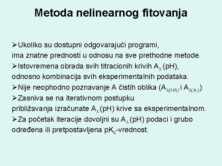 Metoda nelinearnog fitovanja ØUkoliko su dostupni odgovarajući programi, ima znatne prednosti u odnosu na