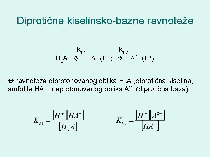 Diprotične kiselinsko-bazne ravnoteže Kk 1 Kk 2 H 2 A HAˉ (H+) A 2ˉ