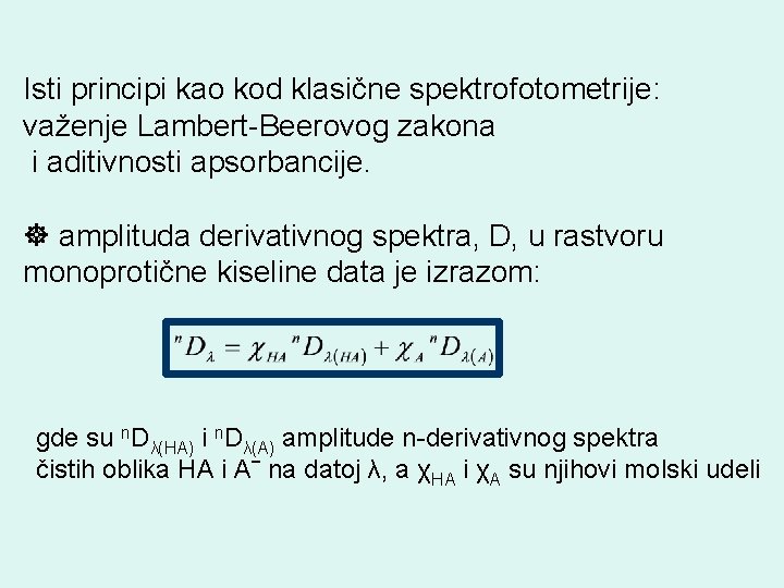 Isti principi kao kod klasične spektrofotometrije: važenje Lambert-Beerovog zakona i aditivnosti apsorbancije. amplituda derivativnog