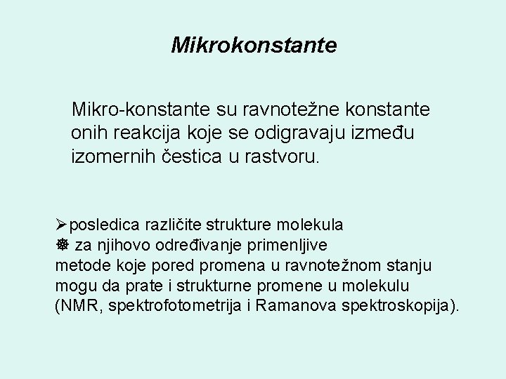 Mikrokonstante Mikro-konstante su ravnotežne konstante onih reakcija koje se odigravaju između izomernih čestica u