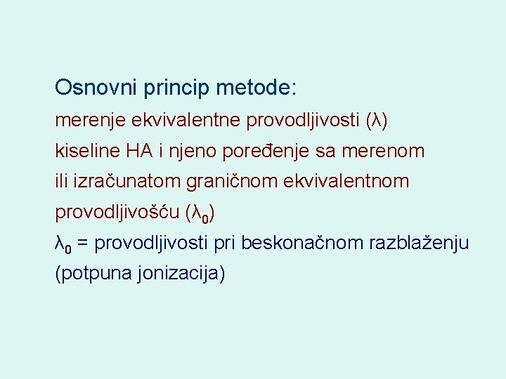 Osnovni princip metode: merenje ekvivalentne provodljivosti (λ) kiseline HA i njeno poređenje sa merenom