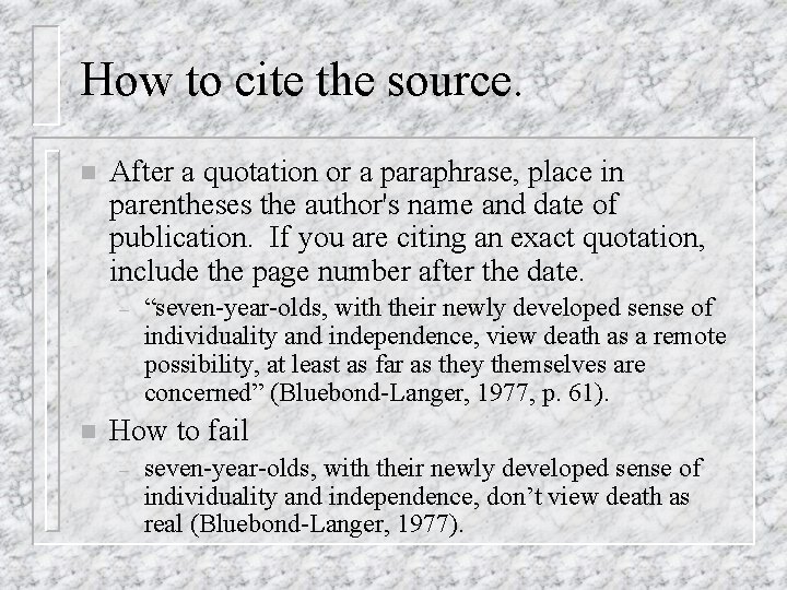 How to cite the source. n After a quotation or a paraphrase, place in