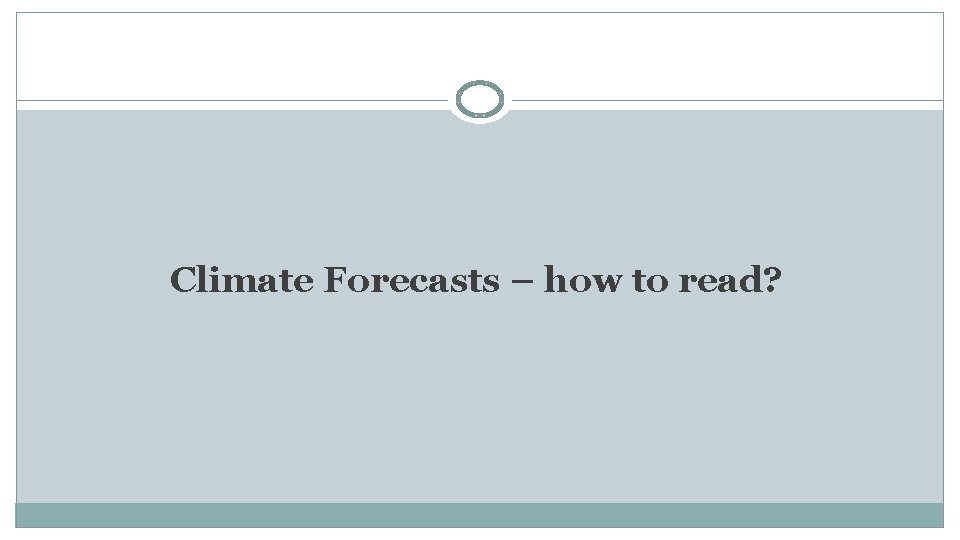 Climate Forecasts – how to read? 