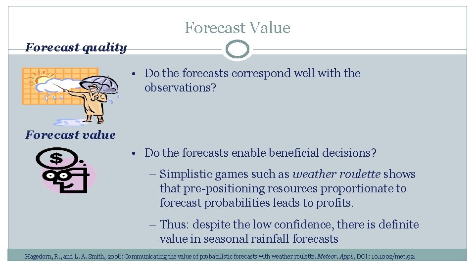 Forecast Value Forecast quality • Do the forecasts correspond well with the observations? Forecast