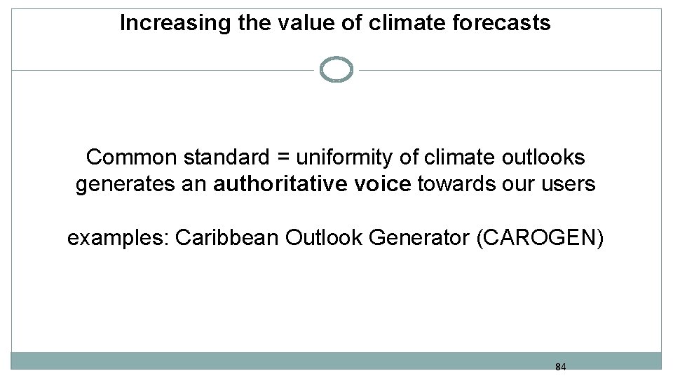 Increasing the value of climate forecasts Common standard = uniformity of climate outlooks generates
