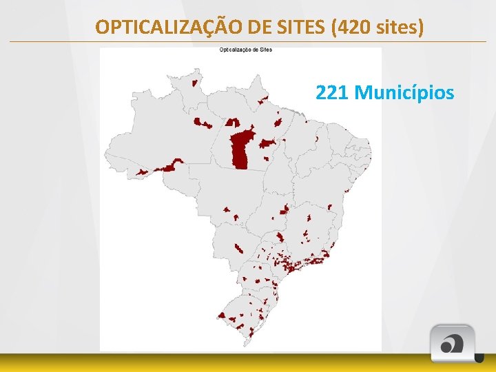 OPTICALIZAÇÃO DE SITES (420 sites) 221 Municípios 