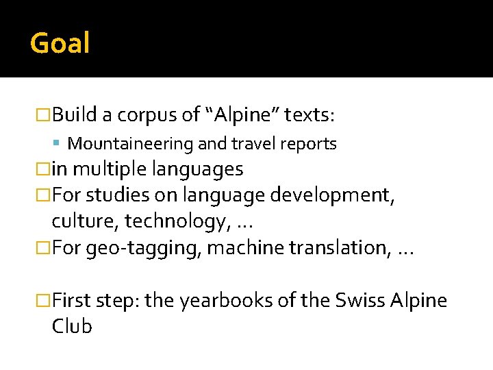 Goal �Build a corpus of “Alpine” texts: Mountaineering and travel reports �in multiple languages