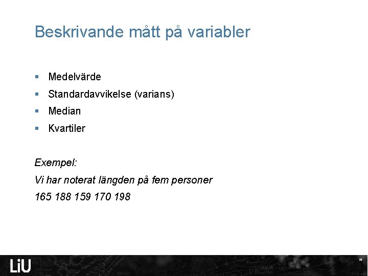 Beskrivande mått på variabler § Medelvärde § Standardavvikelse (varians) § Median § Kvartiler Exempel: