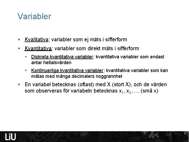 Variabler § Kvalitativa: variabler som ej mäts i sifferform § Kvantitativa: variabler som direkt