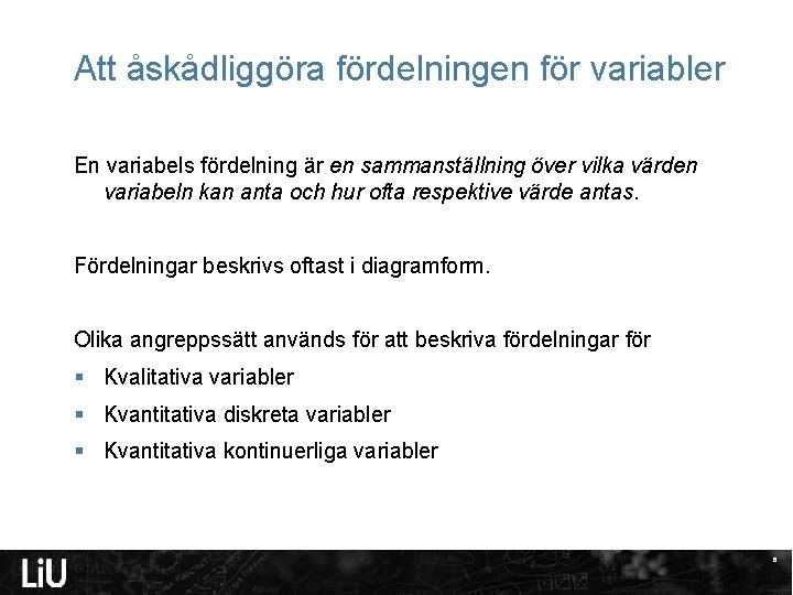 Att åskådliggöra fördelningen för variabler En variabels fördelning är en sammanställning över vilka värden