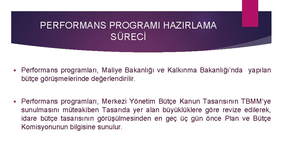 PERFORMANS PROGRAMI HAZIRLAMA SÜRECİ § Performans programları, Maliye Bakanlığı ve Kalkınma Bakanlığı’nda yapılan bütçe