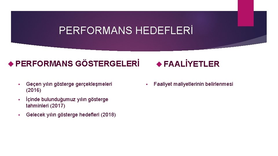 PERFORMANS HEDEFLERİ PERFORMANS GÖSTERGELERİ § Geçen yılın gösterge gerçekleşmeleri (2016) § İçinde bulunduğumuz yılın