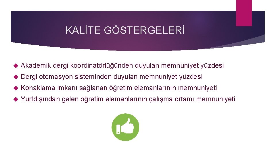 KALİTE GÖSTERGELERİ Akademik dergi koordinatörlüğünden duyulan memnuniyet yüzdesi Dergi otomasyon sisteminden duyulan memnuniyet yüzdesi