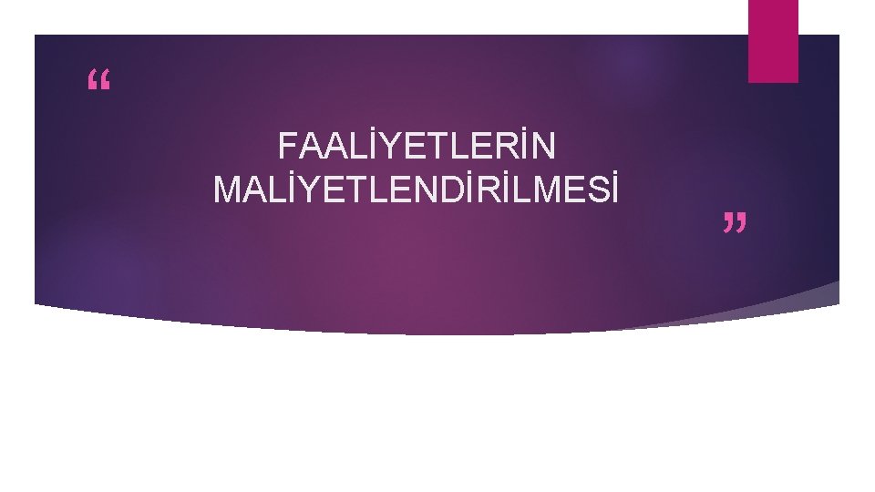 “ FAALİYETLERİN MALİYETLENDİRİLMESİ ” 
