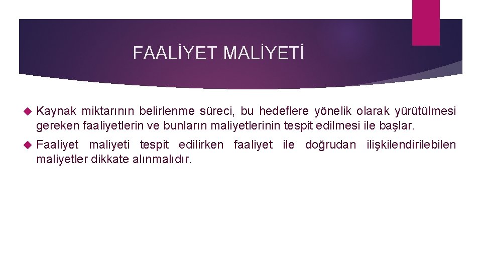 FAALİYET MALİYETİ Kaynak miktarının belirlenme süreci, bu hedeflere yönelik olarak yürütülmesi gereken faaliyetlerin ve