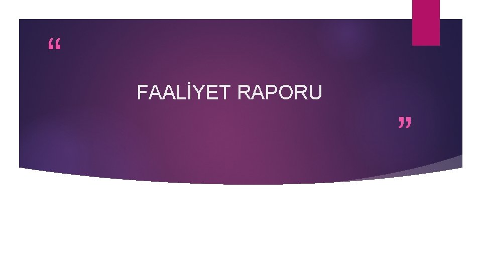 “ FAALİYET RAPORU ” 