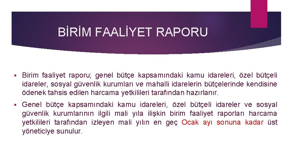 BİRİM FAALİYET RAPORU § Birim faaliyet raporu; genel bütçe kapsamındaki kamu idareleri, özel bütçeli