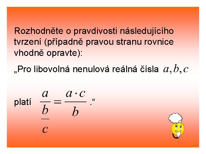 Rozhodněte o pravdivosti následujícího tvrzení (případně pravou stranu rovnice vhodně opravte): „Pro libovolná nenulová