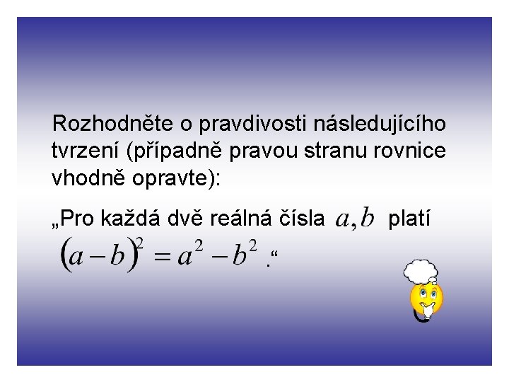 Rozhodněte o pravdivosti následujícího tvrzení (případně pravou stranu rovnice vhodně opravte): „Pro každá dvě