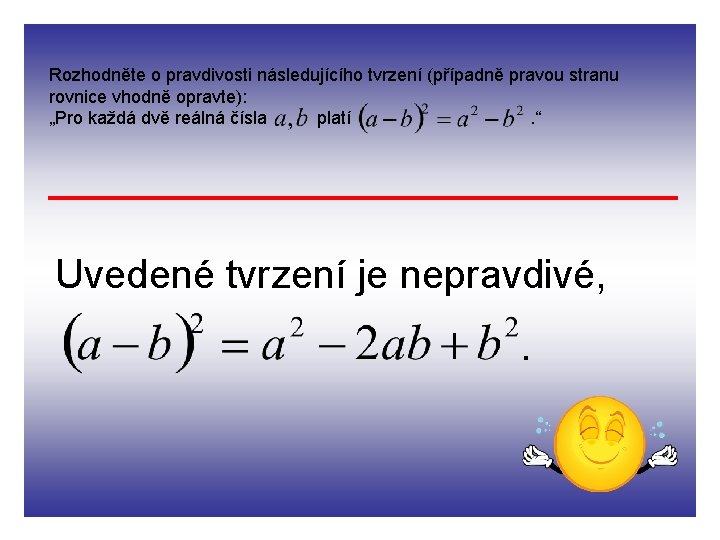 Rozhodněte o pravdivosti následujícího tvrzení (případně pravou stranu rovnice vhodně opravte): „Pro každá dvě