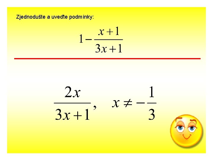 Zjednodušte a uveďte podmínky: 