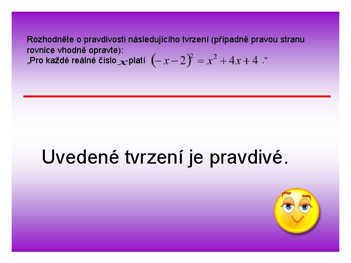 Rozhodněte o pravdivosti následujícího tvrzení (případně pravou stranu rovnice vhodně opravte): „Pro každé reálné