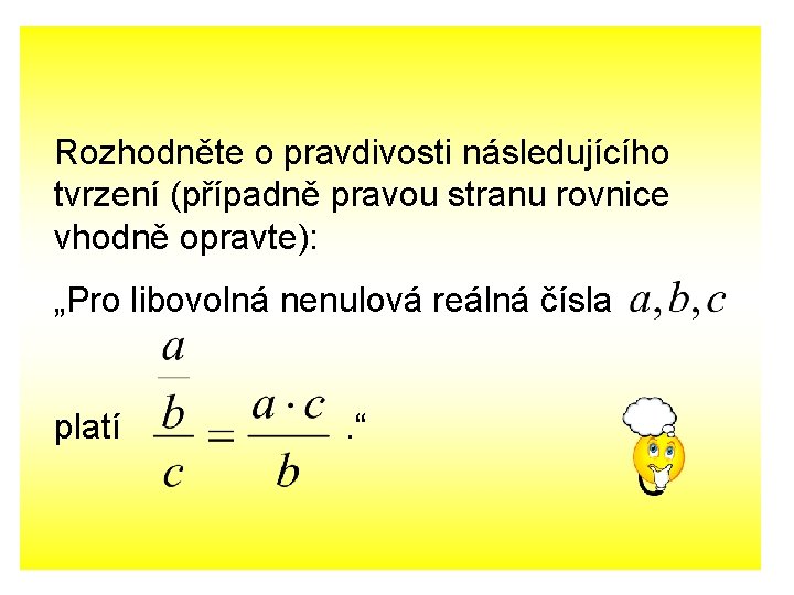 Rozhodněte o pravdivosti následujícího tvrzení (případně pravou stranu rovnice vhodně opravte): „Pro libovolná nenulová