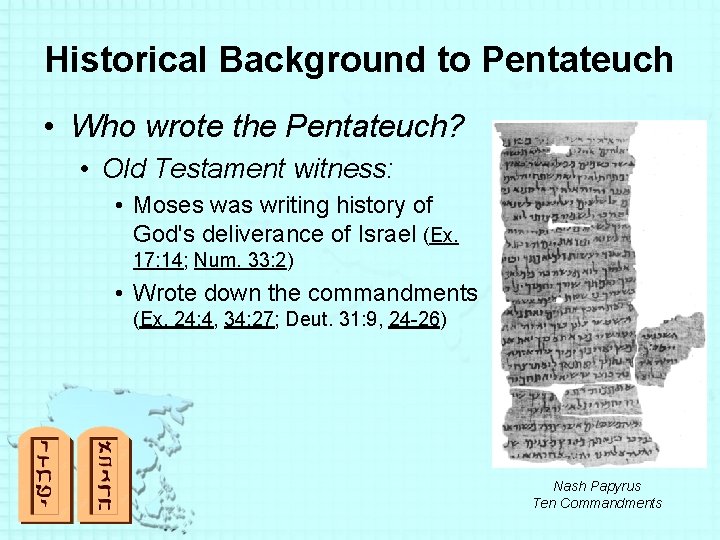 Historical Background to Pentateuch • Who wrote the Pentateuch? • Old Testament witness: •