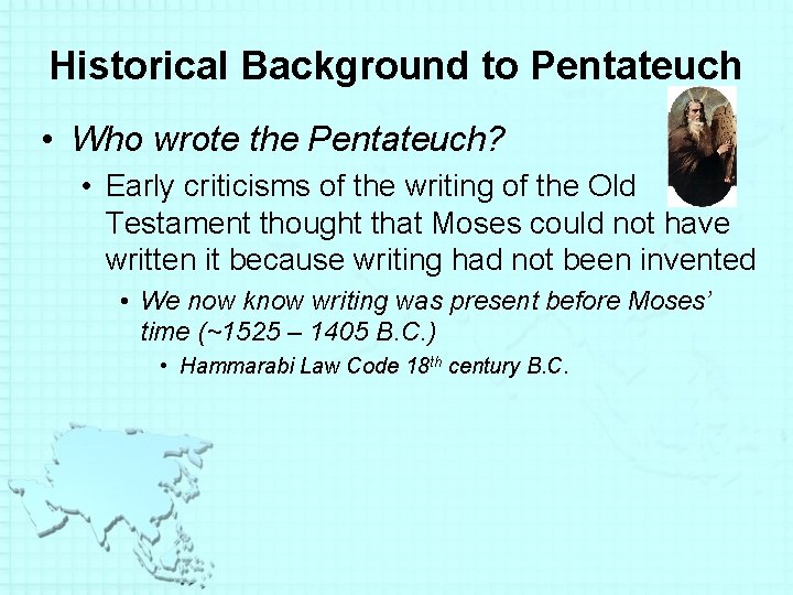 Historical Background to Pentateuch • Who wrote the Pentateuch? • Early criticisms of the