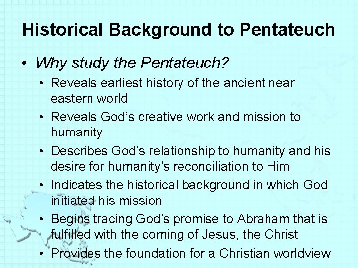 Historical Background to Pentateuch • Why study the Pentateuch? • Reveals earliest history of