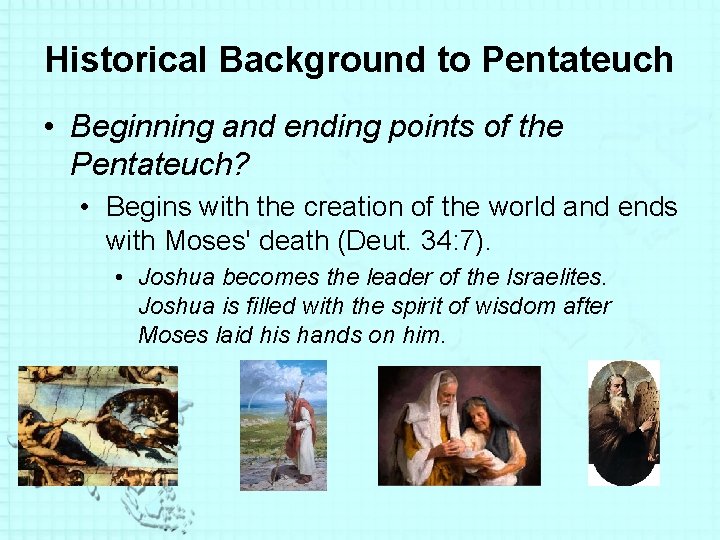 Historical Background to Pentateuch • Beginning and ending points of the Pentateuch? • Begins