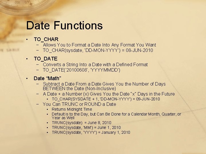 Date Functions • TO_CHAR − Allows You to Format a Date Into Any Format