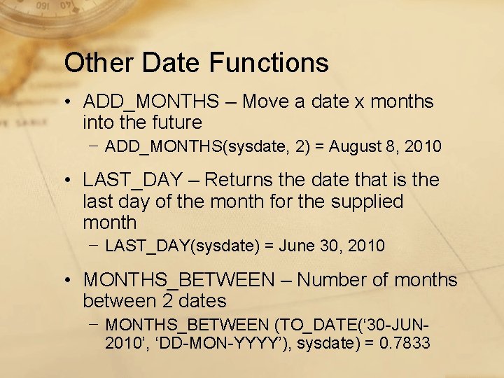 Other Date Functions • ADD_MONTHS – Move a date x months into the future