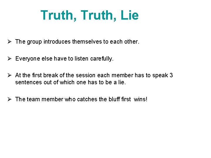 Truth, Lie Ø The group introduces themselves to each other. Ø Everyone else have