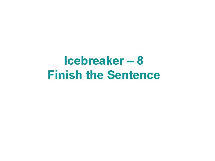 Icebreaker – 8 Finish the Sentence 