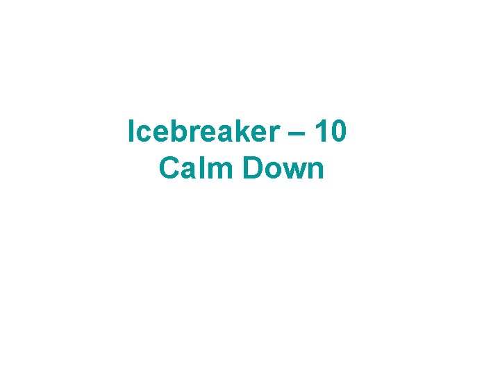 Icebreaker – 10 Calm Down 