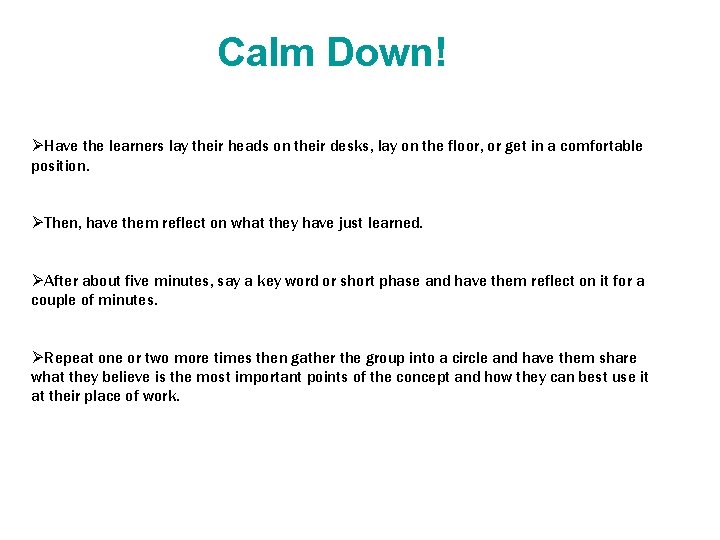 Calm Down! ØHave the learners lay their heads on their desks, lay on the