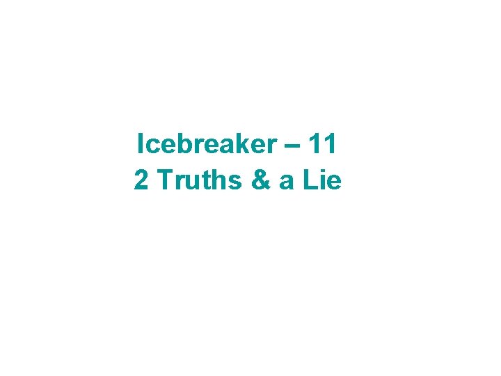 Icebreaker – 11 2 Truths & a Lie 