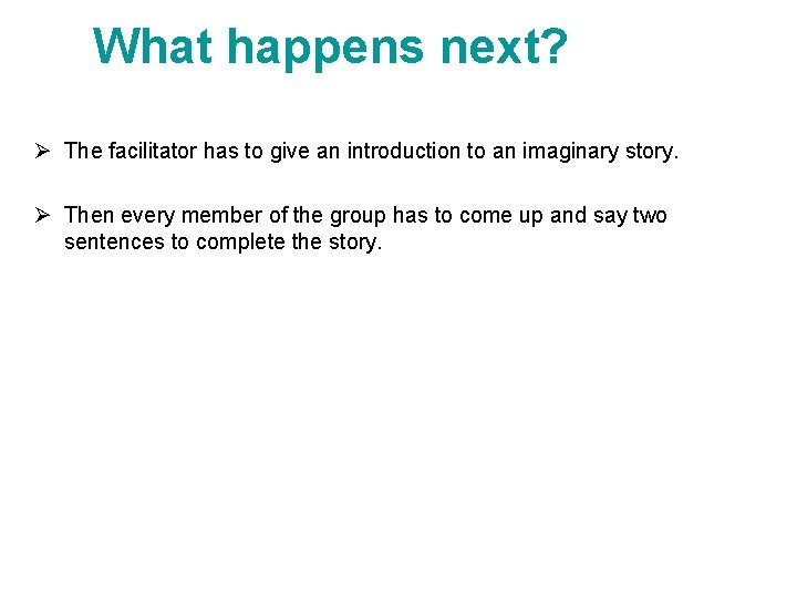  What happens next? Ø The facilitator has to give an introduction to an