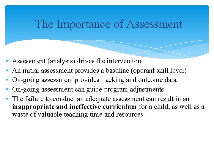 The Importance of Assessment • • • Assessment (analysis) drives the intervention An initial