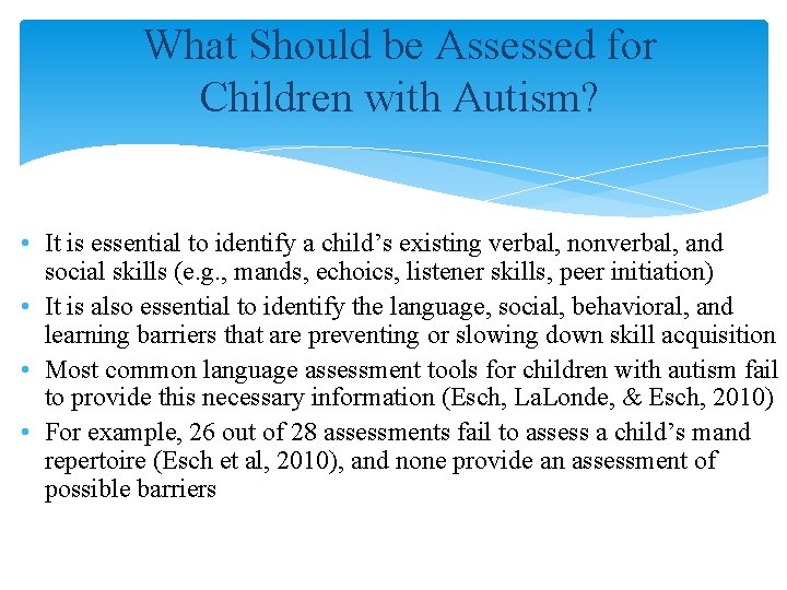 What Should be Assessed for Children with Autism? • It is essential to identify
