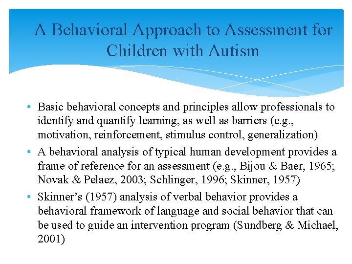 A Behavioral Approach to Assessment for Children with Autism • Basic behavioral concepts and