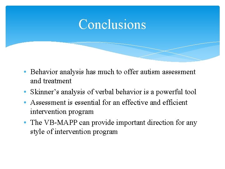 Conclusions • Behavior analysis has much to offer autism assessment and treatment • Skinner’s