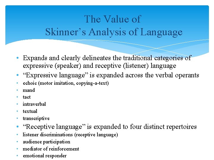 The Value of Skinner’s Analysis of Language • Expands and clearly delineates the traditional