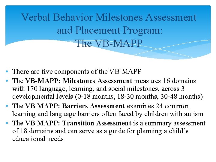 Verbal Behavior Milestones Assessment and Placement Program: The VB-MAPP • There are five components