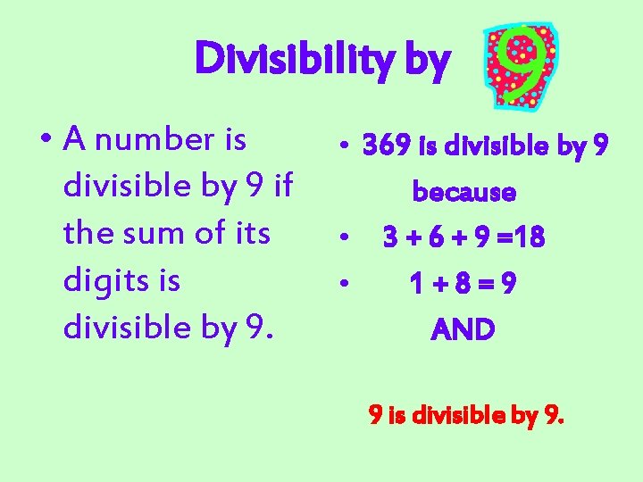 Divisibility by • A number is divisible by 9 if the sum of its