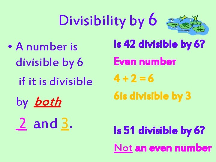 Divisibility by 6 • A number is divisible by 6 if it is divisible