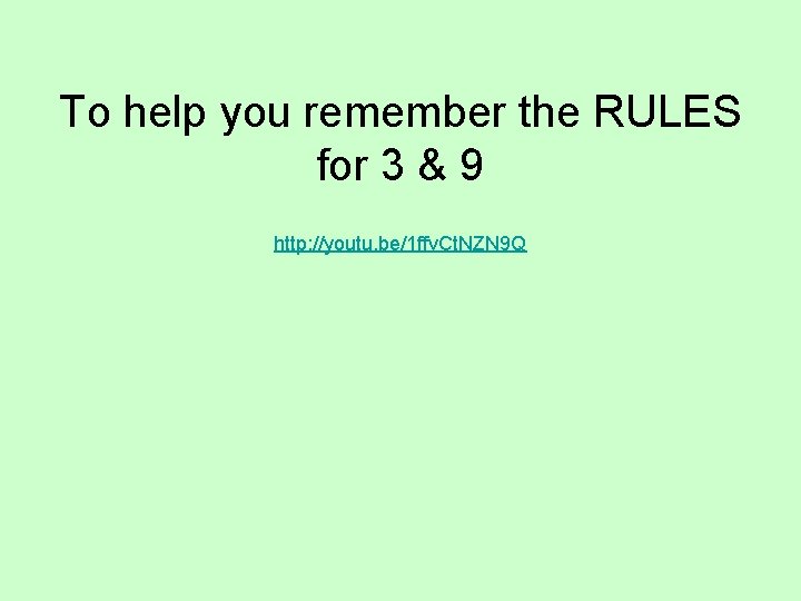 To help you remember the RULES for 3 & 9 http: //youtu. be/1 ffv.