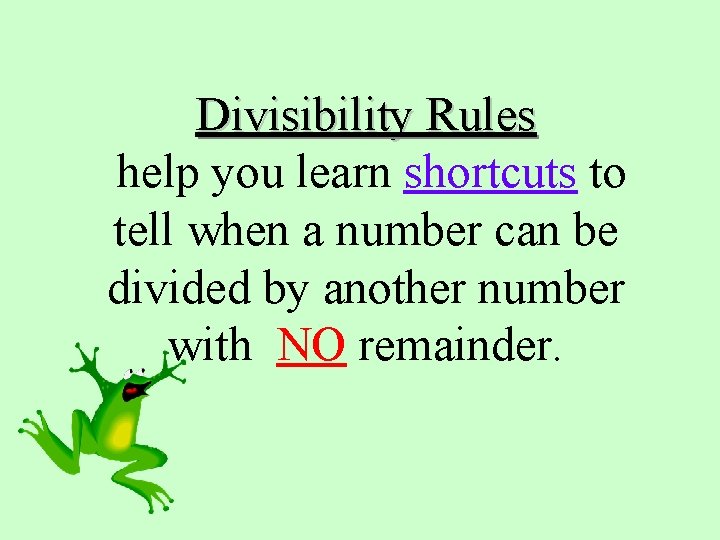 Divisibility Rules help you learn shortcuts to tell when a number can be divided