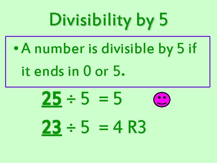 Divisibility by 5 • A number is divisible by 5 if it ends in